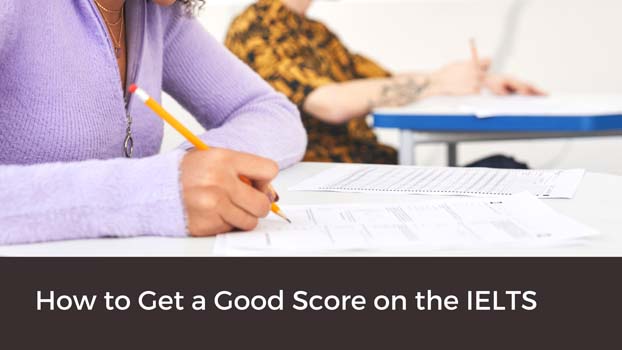 How to Get a Good Score on the IELTS When Applying to Universities Abroad